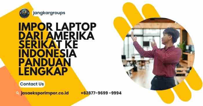 Impor Laptop dari Amerika Serikat Ke Indonesia Panduan Lengkap