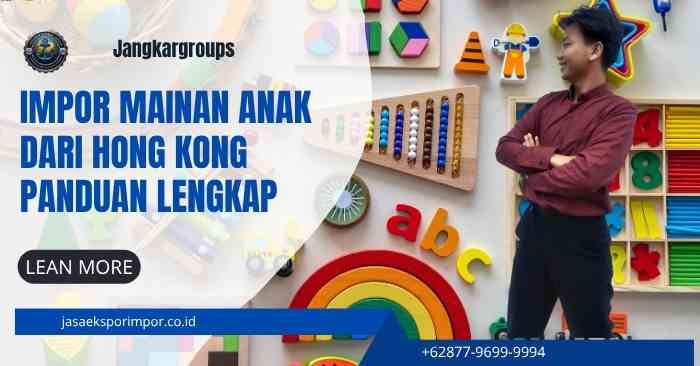 Impor Mainan Anak dari Hong Kong Panduan Lengkap
