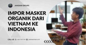Impor Masker Organik dari Vietnam ke Indonesia