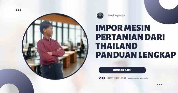 Impor Mesin Pertanian dari Thailand Panduan Lengkap
