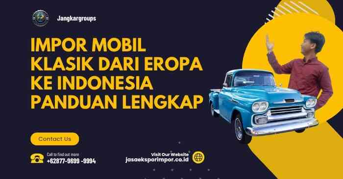Impor Mobil Klasik dari Eropa ke Indonesia Panduan Lengkap