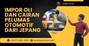 Impor Oli dan Cairan Pelumas Otomotif dari Jepang