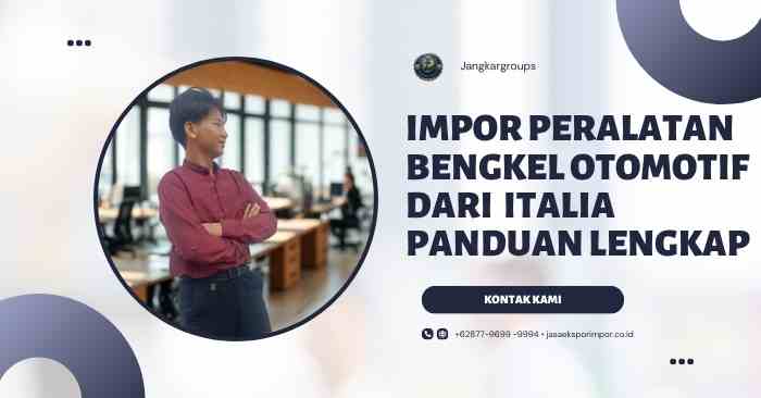 Impor Peralatan Bengkel Otomotif dari Italia Panduan Lengkap