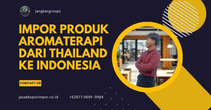 Impor Produk Aromaterapi dari Thailand ke Indonesia