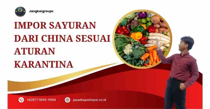 Impor Sayuran dari China Sesuai Aturan Karantina