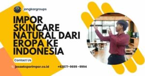 Impor Skincare Natural dari Eropa ke Indonesia