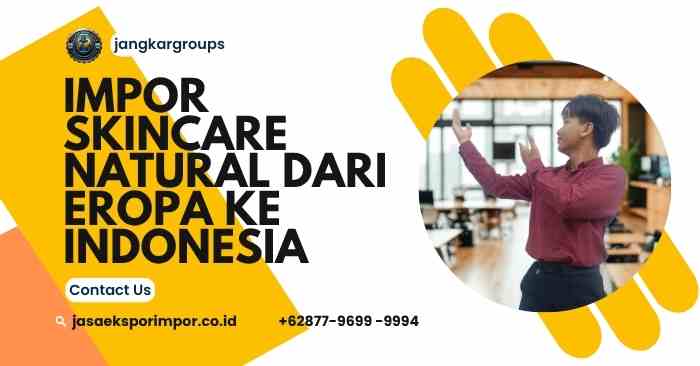 Impor Skincare Natural dari Eropa ke Indonesia