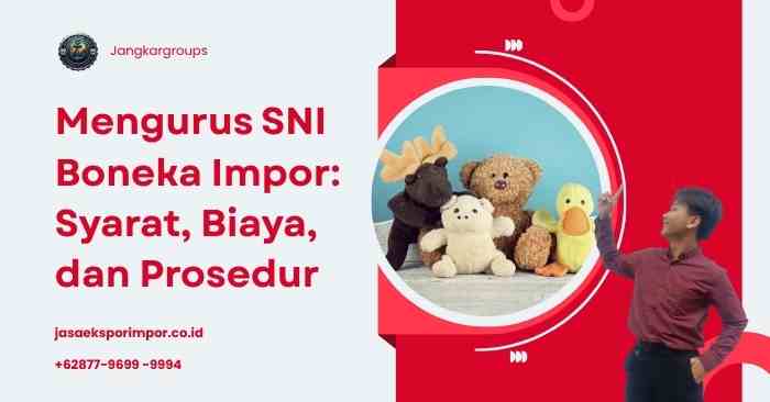 Mengurus SNI Boneka Impor: Syarat, Biaya, dan Prosedur