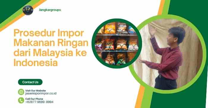 Prosedur Impor Makanan Ringan dari Malaysia ke Indonesia